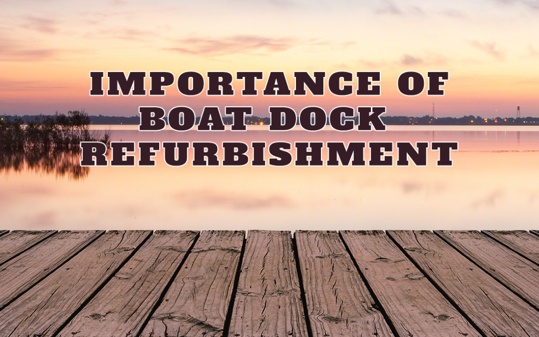 Importance of Boat Dock Refurbishment