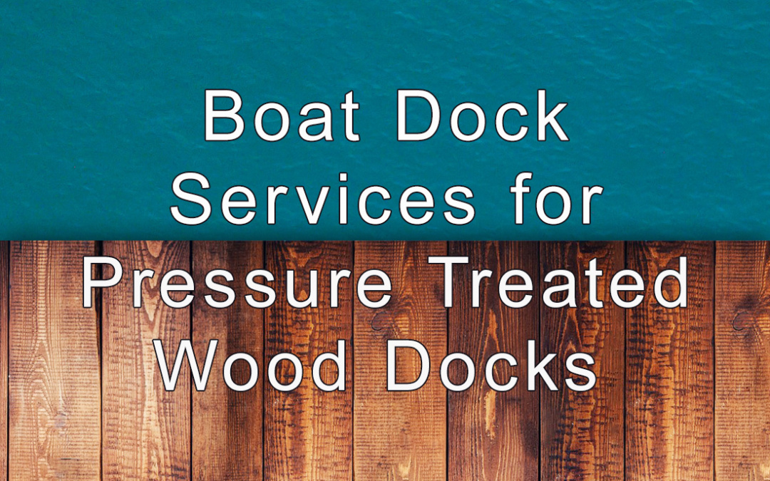 Boat Dock Services for Pressure Treated Wood Docks in Orlando and Central Florida