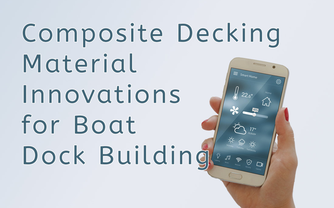 Composite Decking Material Innovations for Boat Dock Building