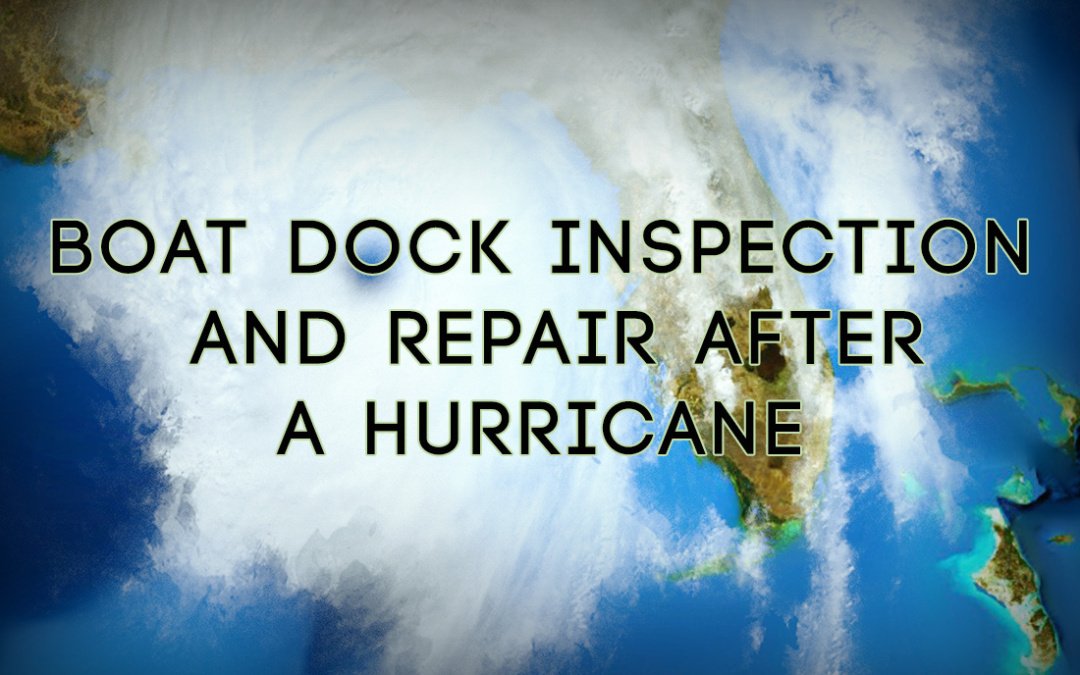 Boat Dock Inspection and Repair After a Hurricane: Orlando, and Central Florida